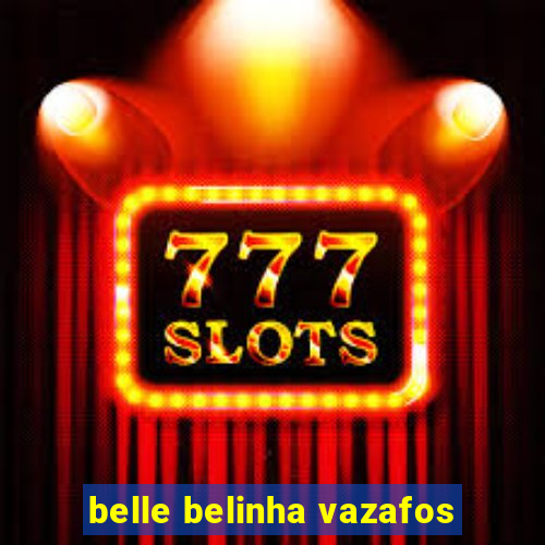 belle belinha vazafos