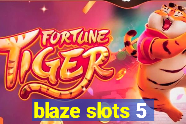 blaze slots 5