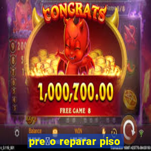 pre莽o reparar piso