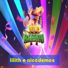 lilith e nicodemos