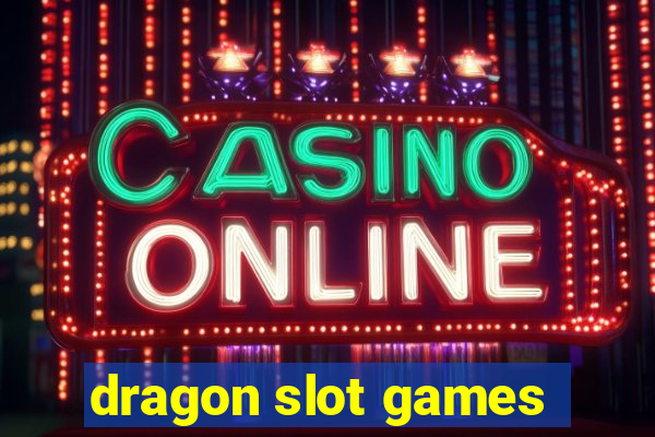 dragon slot games