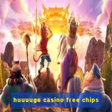 huuuuge casino free chips