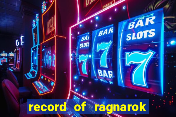 record of ragnarok 3 temporada ep 1