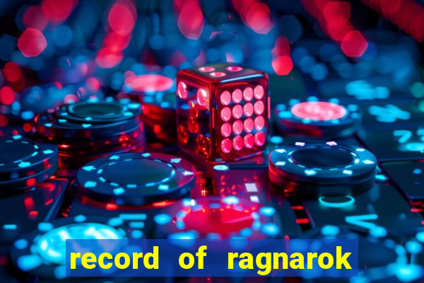 record of ragnarok 3 temporada ep 1