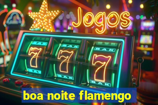 boa noite flamengo