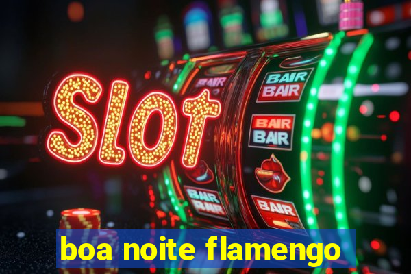 boa noite flamengo