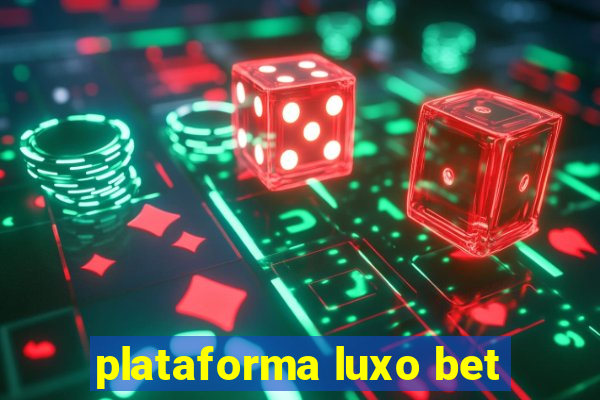 plataforma luxo bet