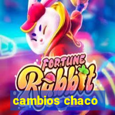 cambios chaco