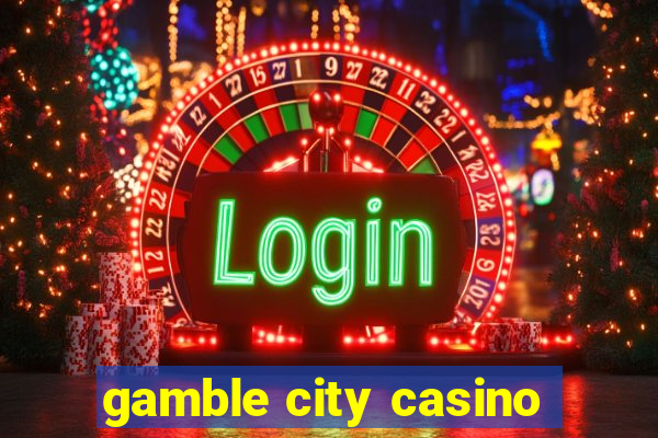 gamble city casino