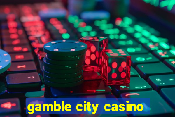 gamble city casino