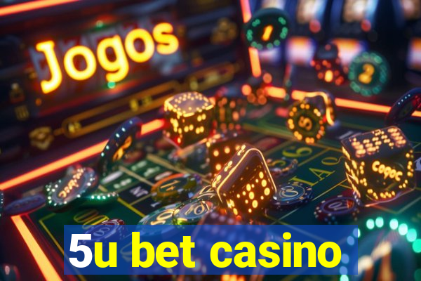 5u bet casino