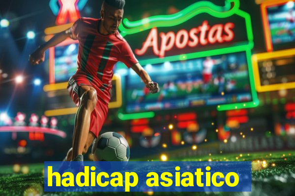 hadicap asiatico