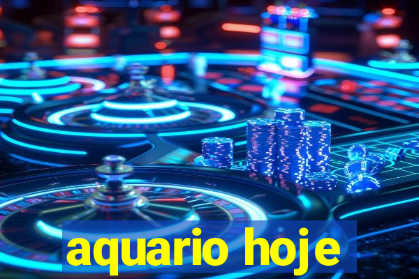 aquario hoje