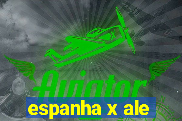 espanha x ale