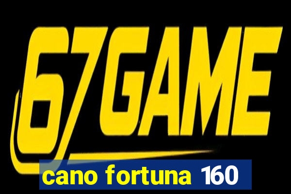 cano fortuna 160