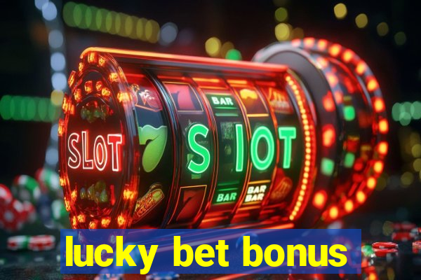 lucky bet bonus