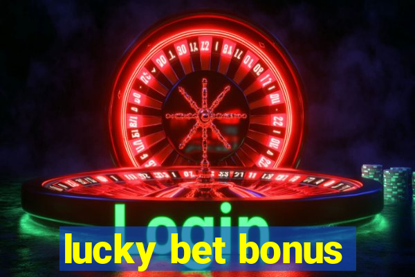 lucky bet bonus