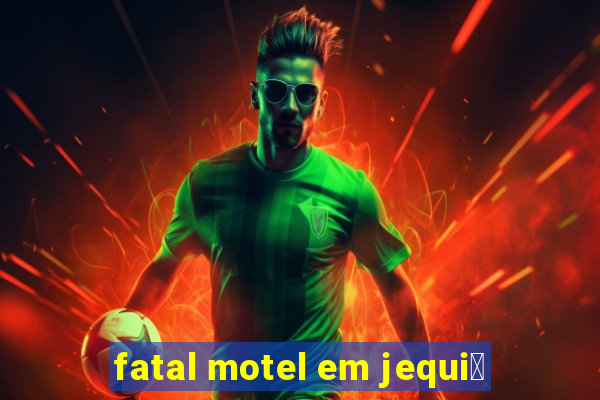 fatal motel em jequi茅