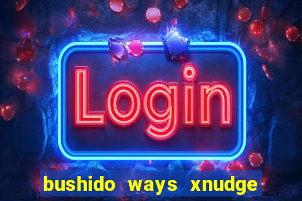 bushido ways xnudge slot free play