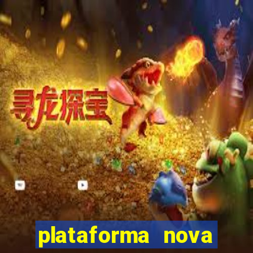 plataforma nova pagando hoje