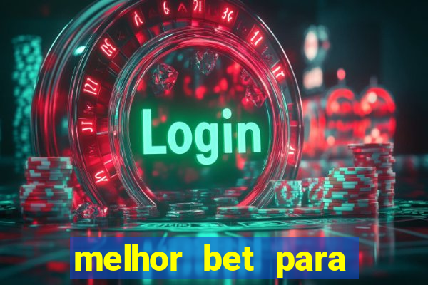 melhor bet para ganhar dinheiro