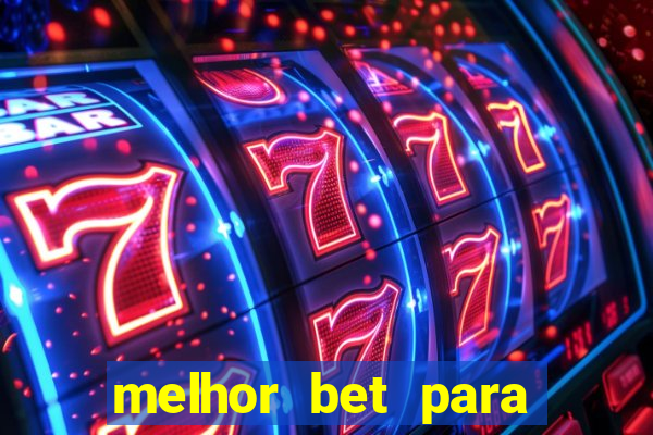 melhor bet para ganhar dinheiro