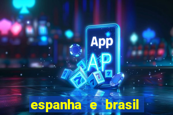 espanha e brasil ao vivo