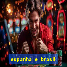 espanha e brasil ao vivo