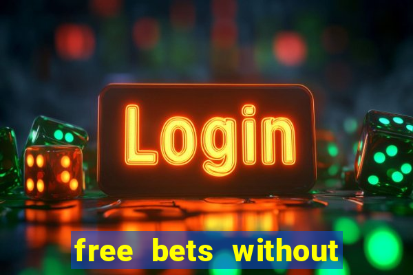 free bets without any deposit