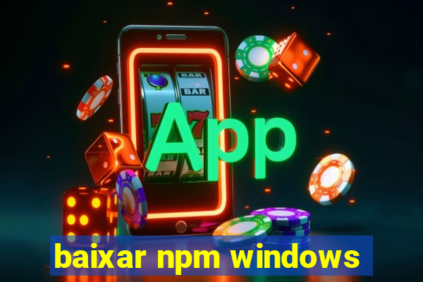 baixar npm windows