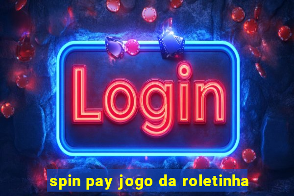 spin pay jogo da roletinha