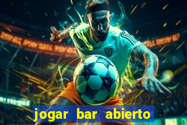 jogar bar abierto online gratis