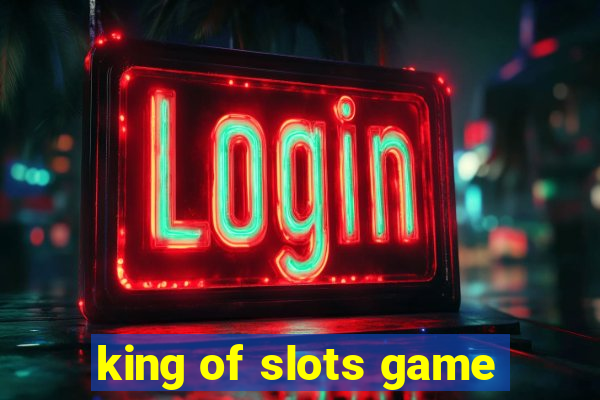 king of slots game