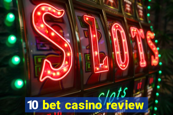 10 bet casino review