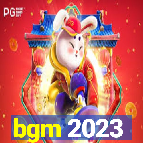 bgm 2023