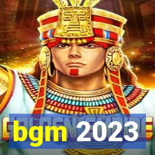 bgm 2023