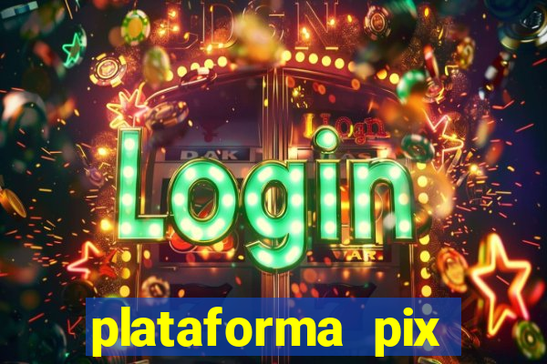 plataforma pix jogos online