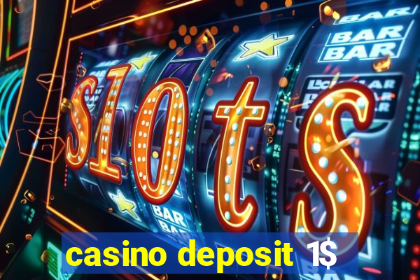 casino deposit 1$