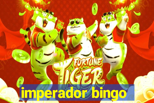 imperador bingo