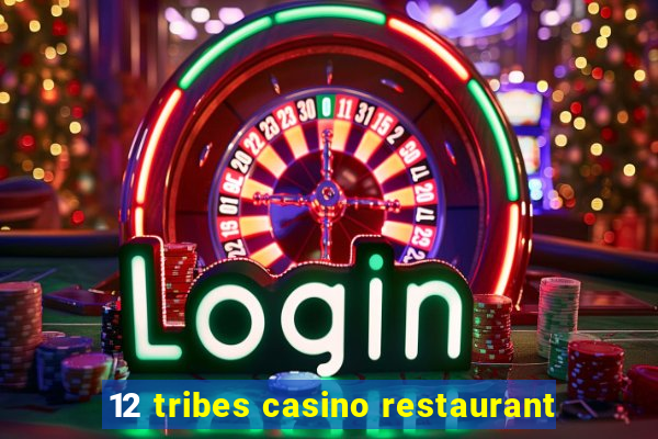 12 tribes casino restaurant