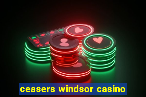 ceasers windsor casino