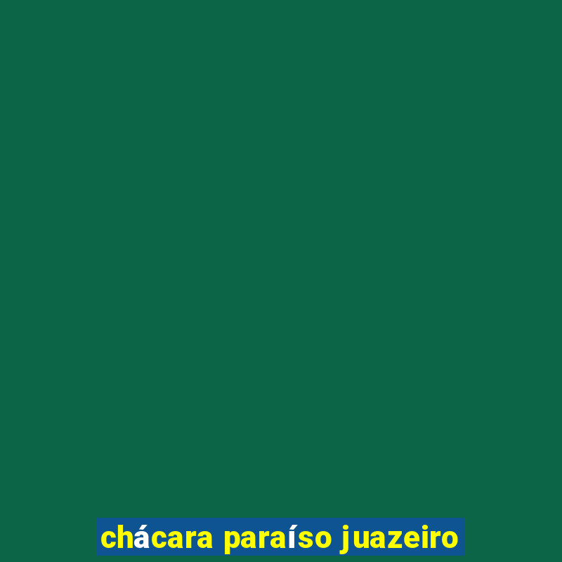 chácara paraíso juazeiro