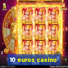 10 euros casino