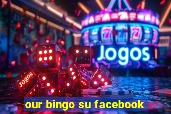 our bingo su facebook