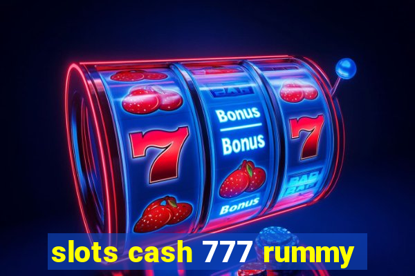 slots cash 777 rummy