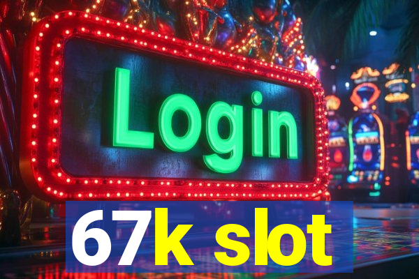 67k slot