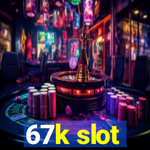 67k slot