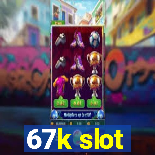 67k slot