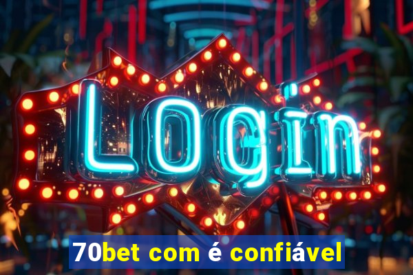 70bet com é confiável