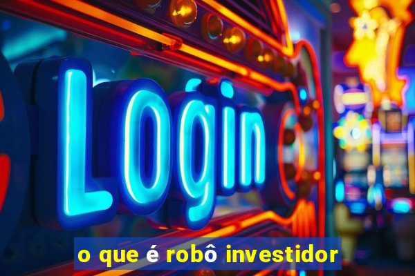 o que é robô investidor